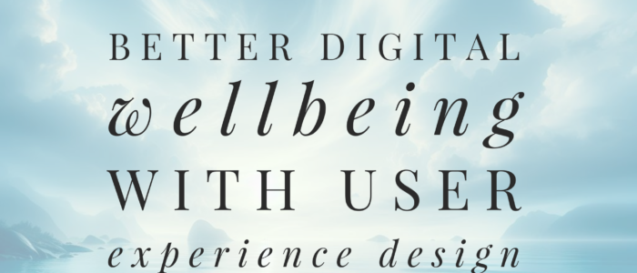 Blog title image with text "Better digital wellbeing with user experience design"
